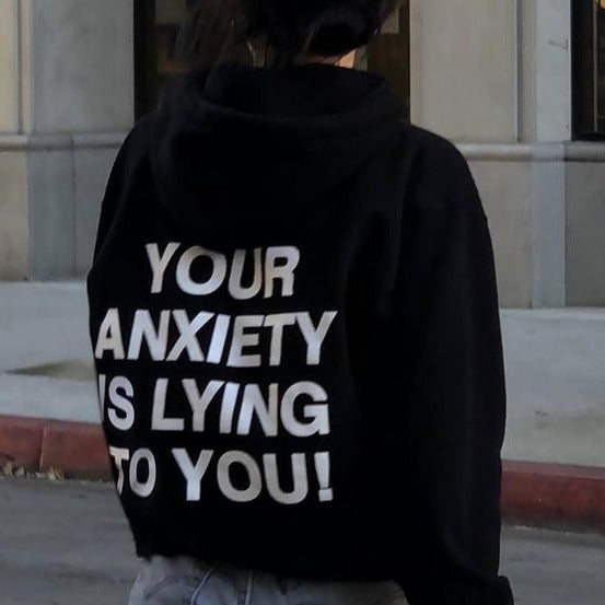 Your Anxiety Is Lying To You! Hoodie