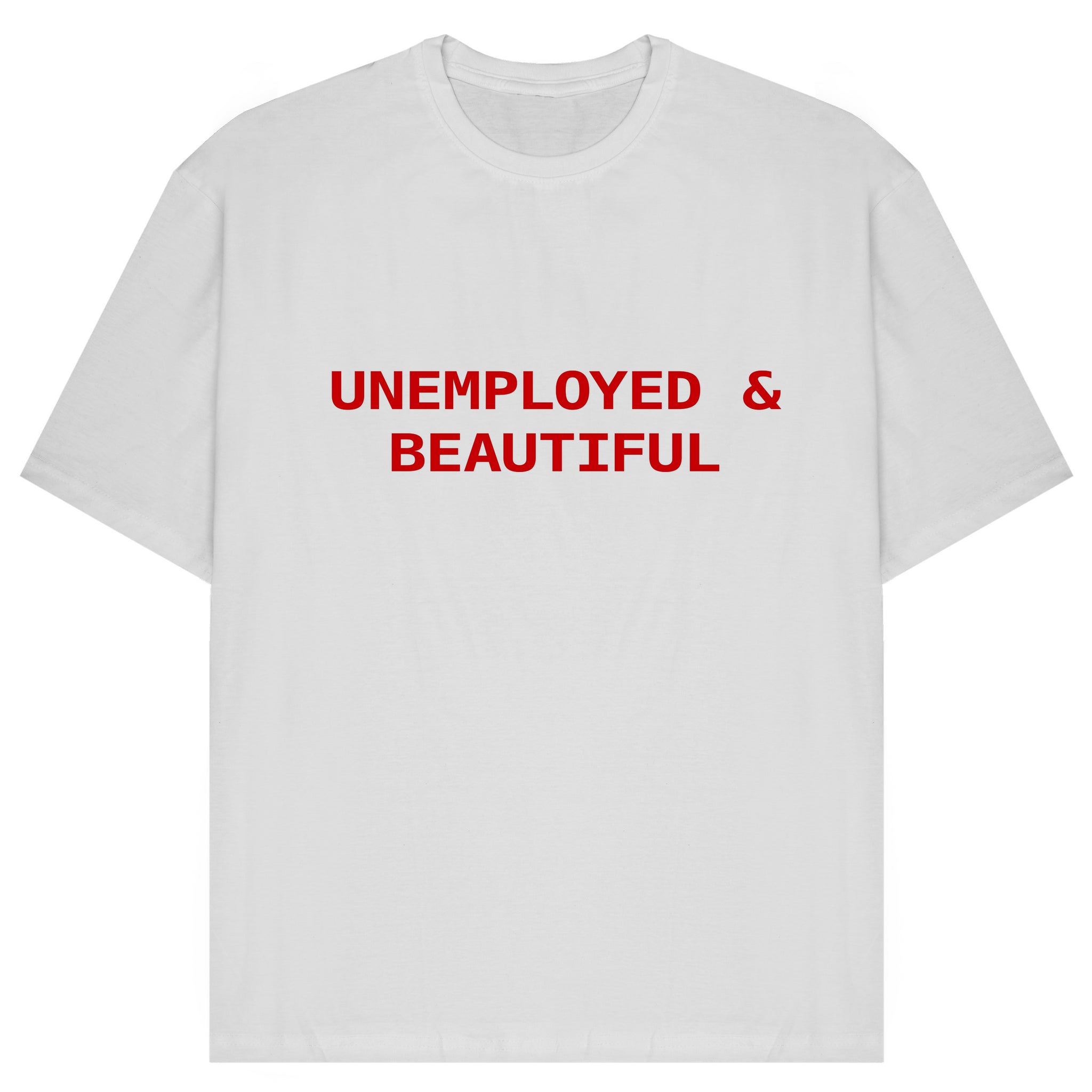 Unemployed & Beautiful Oversized T-Shirt