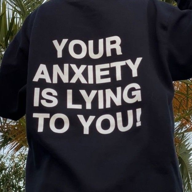 Your Anxiety Is Lying To You! Hoodie