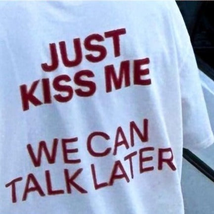 Just Kiss Me We Can Talk Later Oversized T-Shirt
