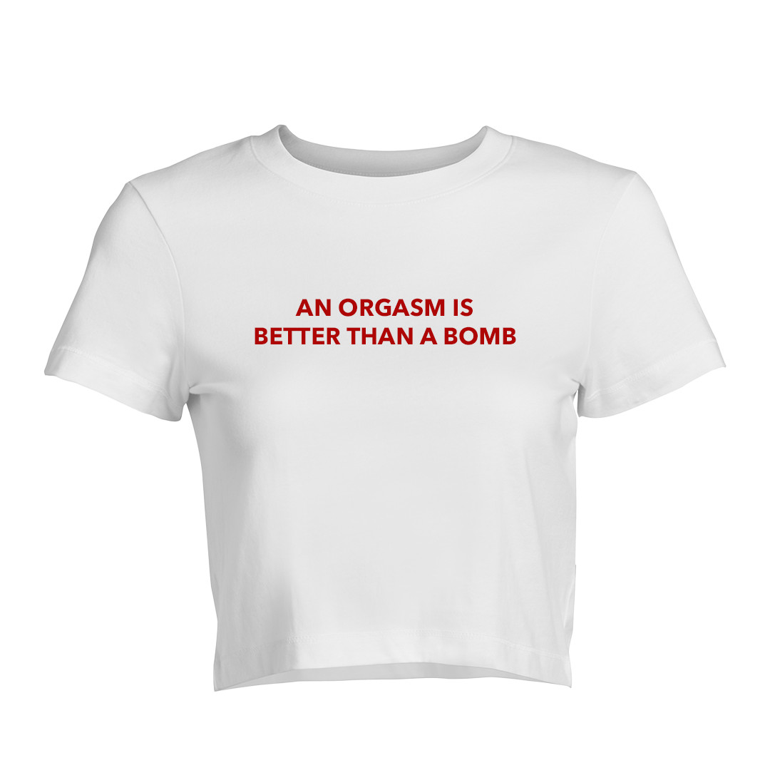 An Orgasm Is Better Than A Bomb Baby Tee | Crop Top