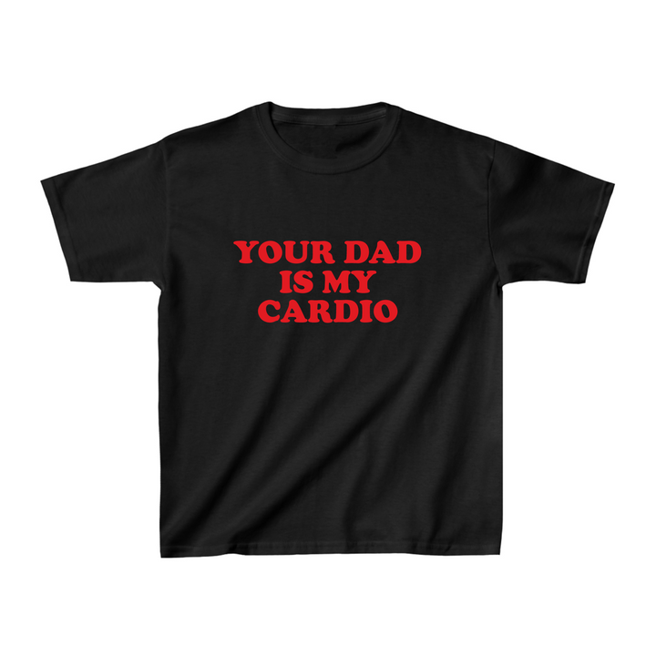 Your Dad Is My Cardio Baby Tee | Crop Top