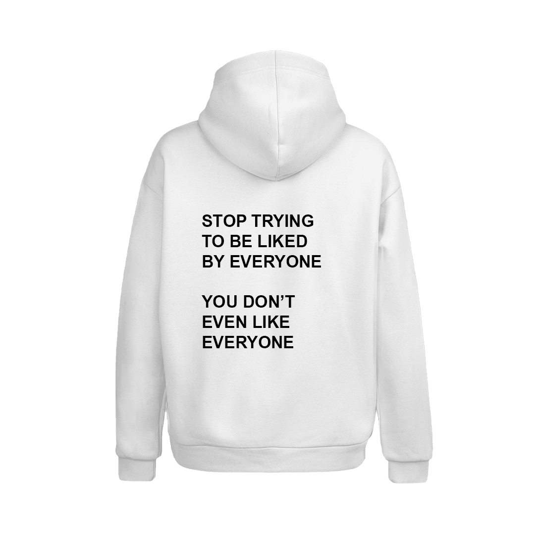 Stop Trying To Be Liked By Everyone Hoodie
