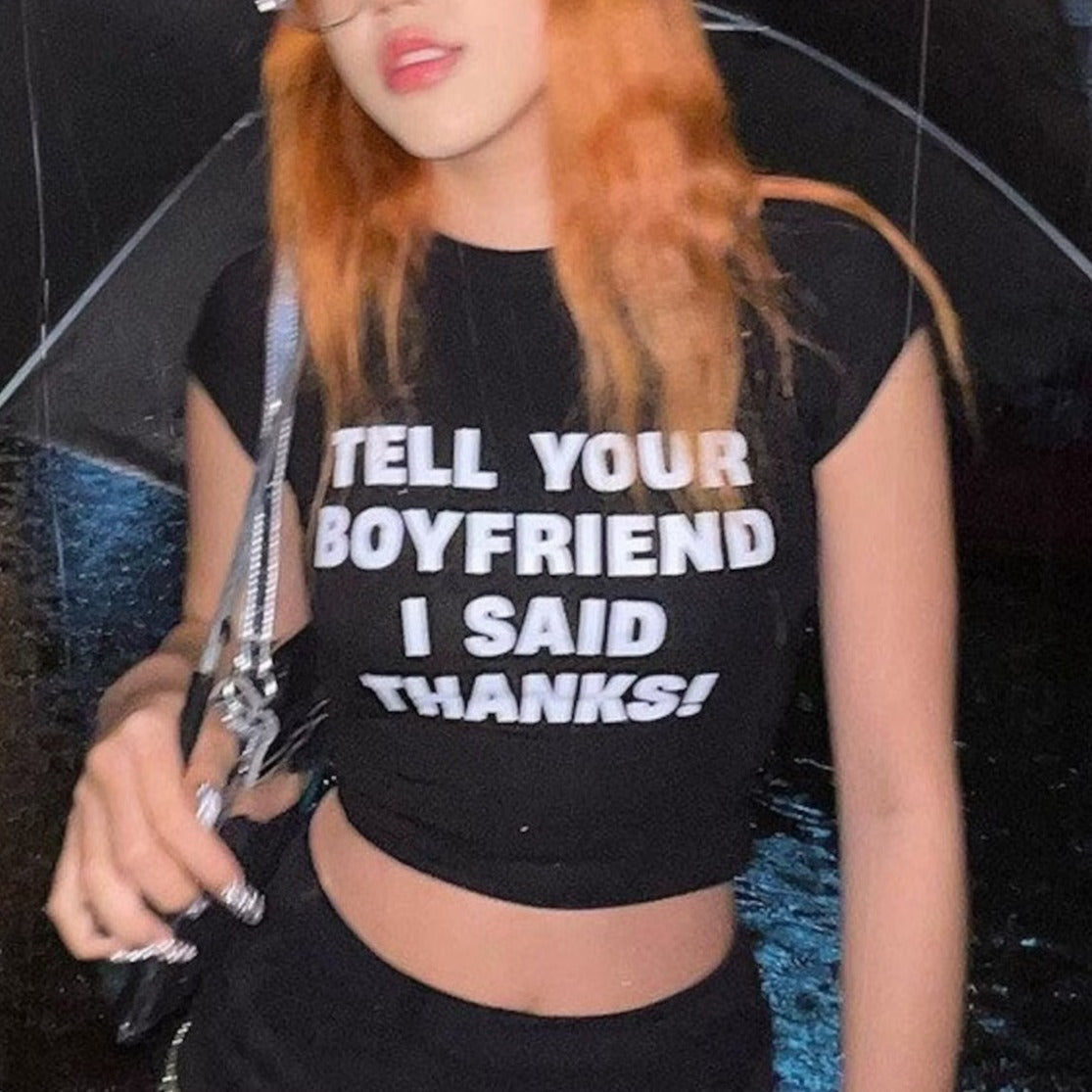 Tell Your Boyfriend I Said Thanks Baby Tee | Crop Top