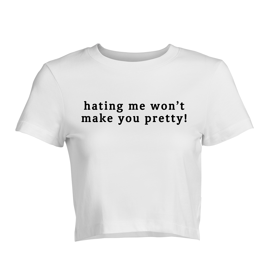 Hating Me Won't Make You Pretty Baby Tee | Crop Top