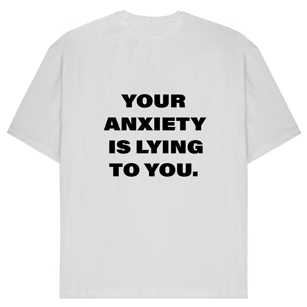 Your Anxiety Is Lying To You Oversized T-Shirt