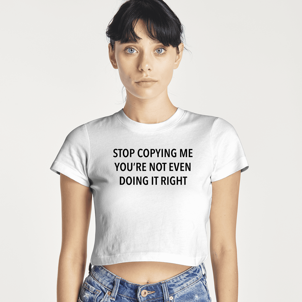 Stop Copying Me Baby Tee | Crop Top