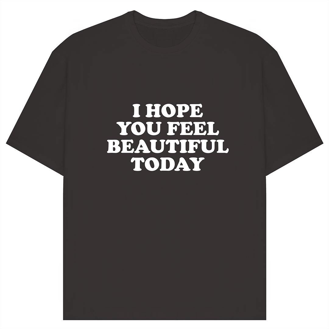 I Hope You Feel Beautiful Today Oversized T-Shirt
