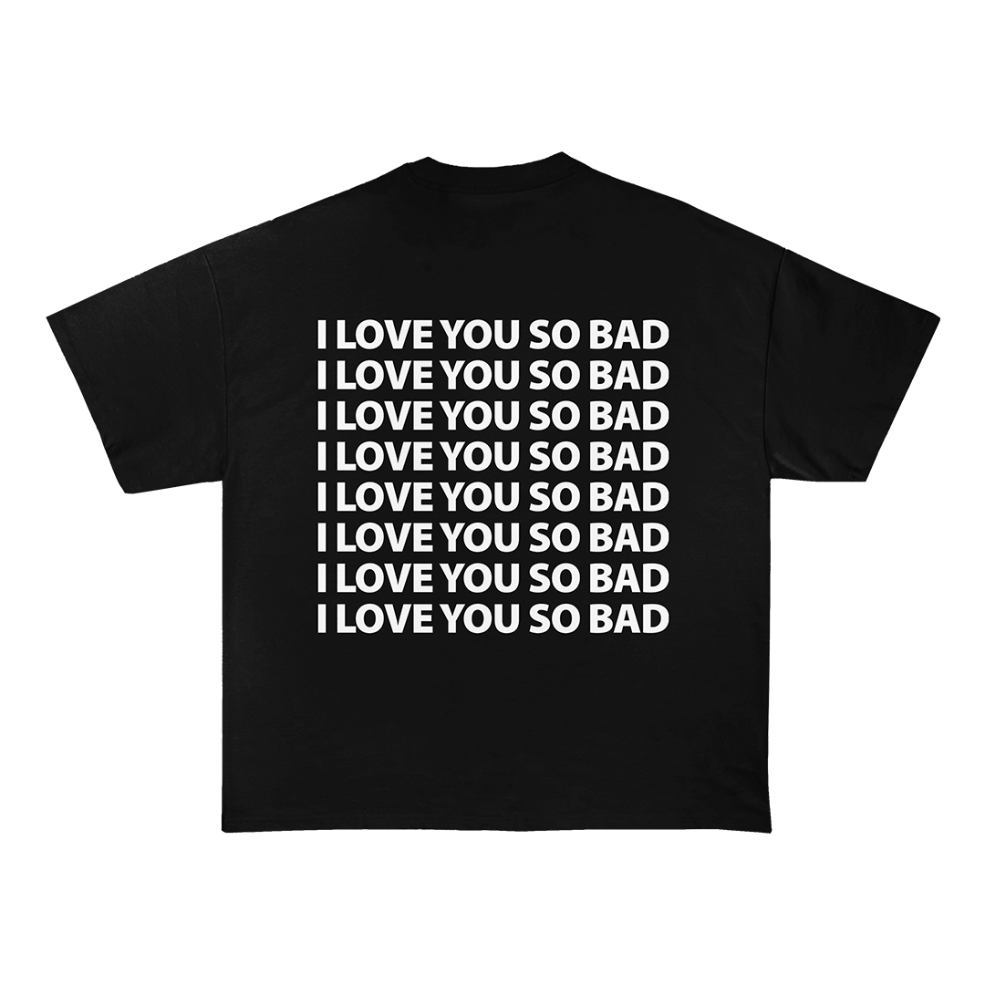 I Love You So Bad Oversized T-Shirt